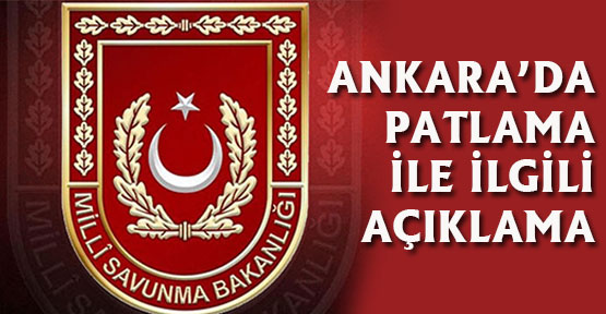 Ankara da Askeri Mühimmat deposundaki Patlama ile ilgili açıklama
