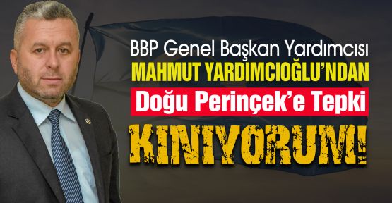 BBP Genel Başkan Yardımcısı Yardımcıoğlu’ndan Doğu Perinçek’e kınama!