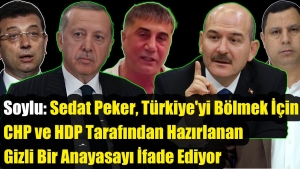 Soylu Sedat Peker, Türkiye'yi Bölmek İçin CHP ve HDP Tarafından Hazırlanan Gizli Bir Anayasa